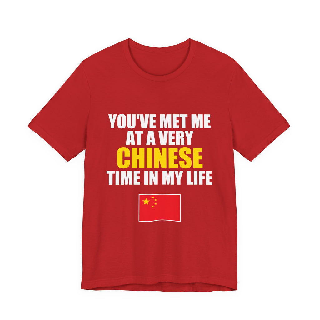 You've Met Me At A Very Chinese Time In My Life